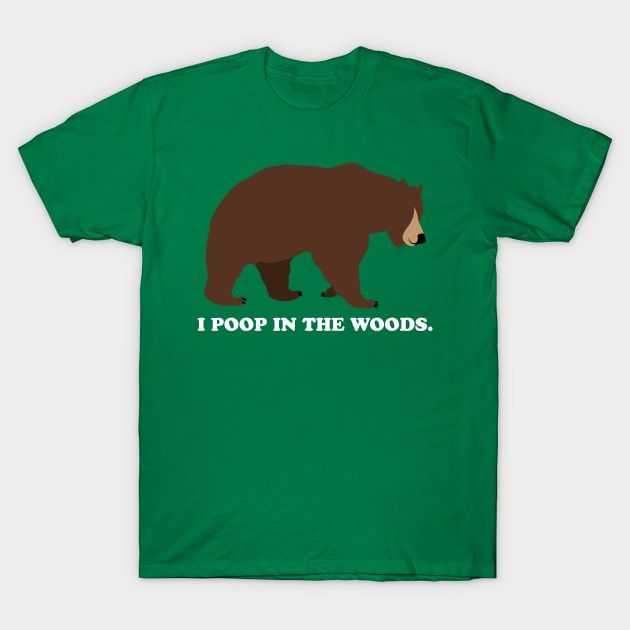 I Poop In The Woods Bear Shirt (White Font) T-Shirt by Underdog Designs